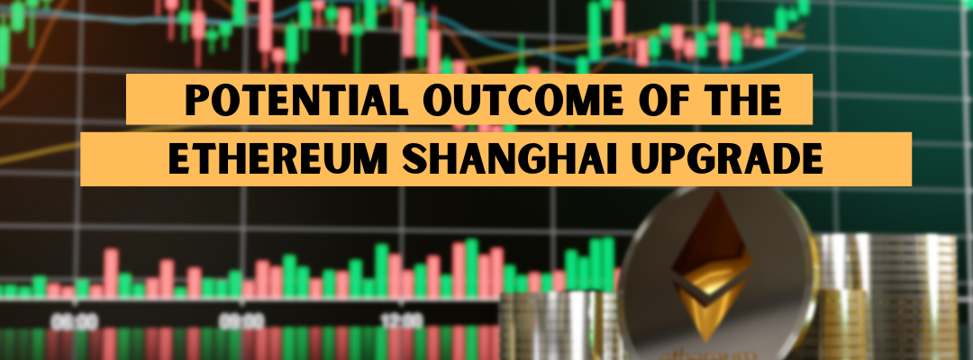 Potential Outcome Of The Ethereum Shanghai Upgrade